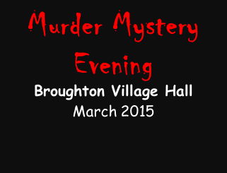 Murder Mystery Evening  Broughton Village Hall  March 2015